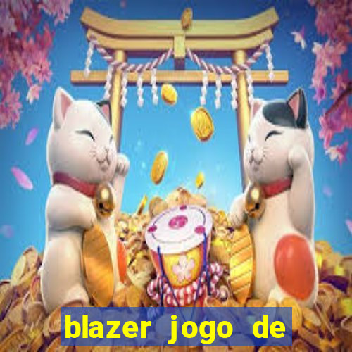 blazer jogo de ganhar dinheiro